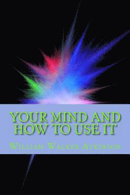 William Walker Atkinson - Your Mind and How to Use It, Häftad
