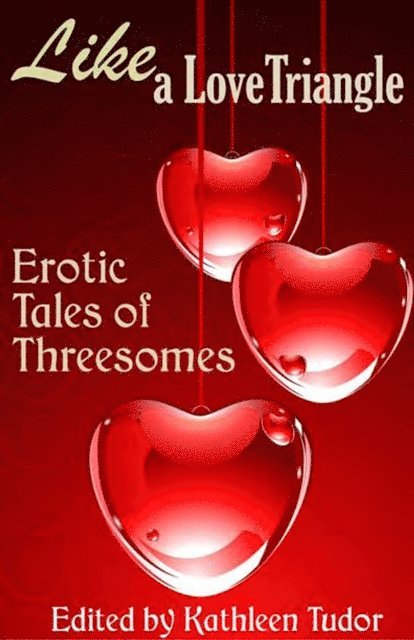 Kathleen Tudor - Like a Love Triangle: Erotic Tales of Threesomes, E-bok