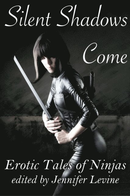 Jennifer Levine - Silent Shadows Come: Erotic Tales of Ninjas, E-bok