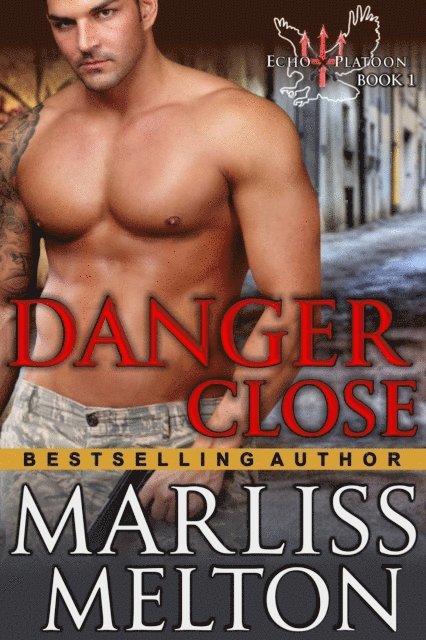 Marliss Melton - Danger Close (The Echo Platoon Series, Book 1), E-bok