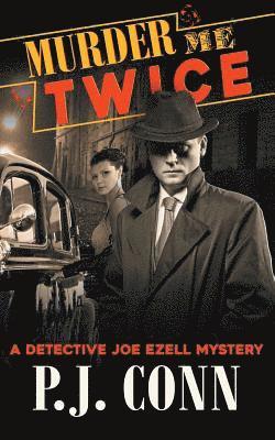 P J Conn - Murder Me Twice (A Detective Joe Ezell Mystery, Book 1), Häftad