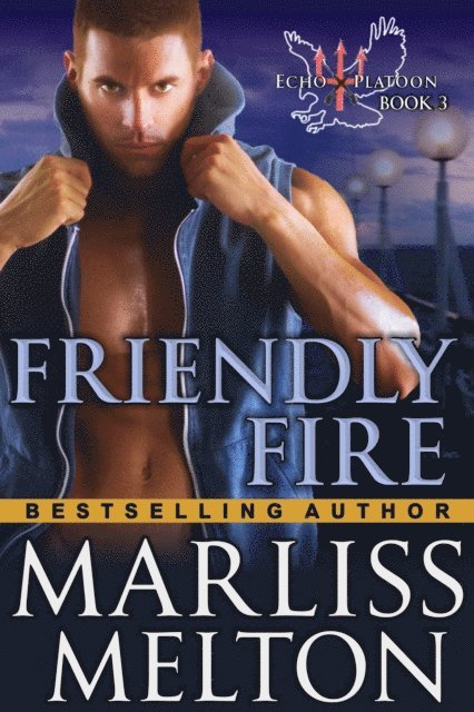 Marliss Melton - Friendly Fire (The Echo Platoon Series, Book 3), E-bok