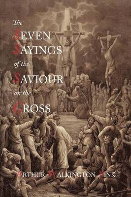 Arthur Walkington Pink - Seven Sayings of the Saviour on the Cross, Häftad. Tillgänglighet: Lägg i varukorg