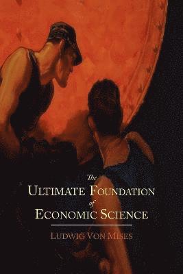 Ludwig Von Mises, Ludwig Von Mises - Ultimate Foundation of Economic Science, Häftad