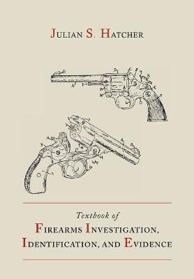 Julian S Hatcher - Textbook of Firearms Investigation, Identification and Evidence Together with the Textbook of Pistols and Revolvers, Häftad. Tillgänglighet: Lägg i varukorg