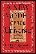 A New Model of the Universe: Principles of the Psychological Method in Its Application to Problems of Science, Religion, and Art