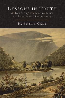 H Emilie Cady, H. Emilie Cady - Lessons in Truth, Häftad