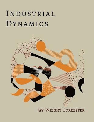 Jay Wright Forrester - Industrial Dynamics, Häftad