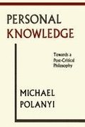 Personal Knowledge: Towards a Post-Critical Philosophy