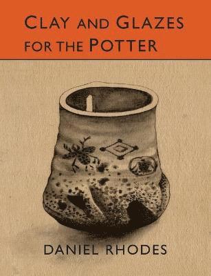Clay and Glazes for the Potter av Daniel Rhodes