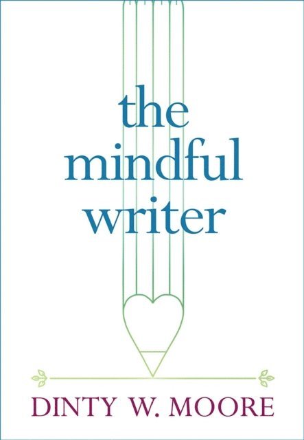 Dinty W. Moore - Mindful Writer, E-bok
