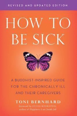 Toni Bernhard - How to be Sick, Häftad