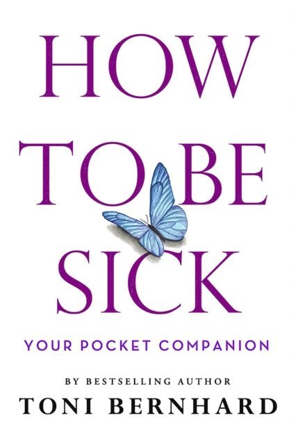 Toni Bernhard - How to Be Sick, E-bok