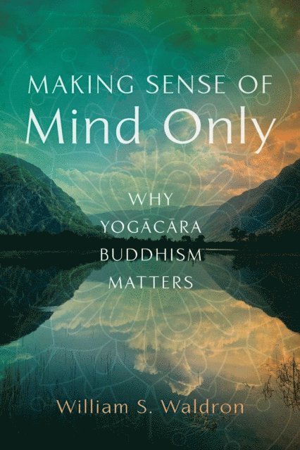 William S. Waldron - Making Sense of Mind Only, E-bok