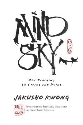 Jakusho Kwong Roshi Jakusho, Foreword by Shohaku Okumura Shohaku, Sally Scoville - Mind Sky, Häftad