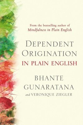 Bhante Gunaratana, Veronique Ziegler - Dependent Origination in Plain English, Häftad
