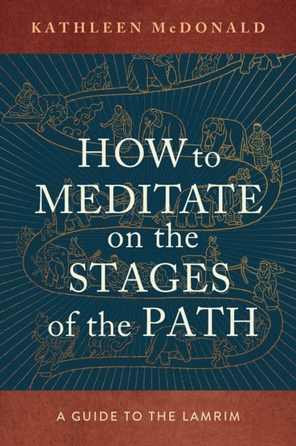 Kathleen McDonald - How to Meditate on the Stages of the Path, E-bok