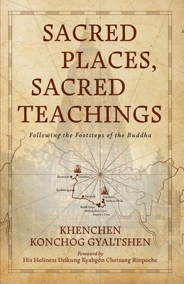 Khenchen Konchog Gyaltshen, Khenmo K. Trinlay Chodron, Khenmo K Trinlay Chodron - Sacred Places, Sacred Teachings, Häftad