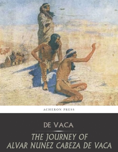 Alvar Nunez Cabeza de Vaca - Journey of Alvar Nunez Cabeza De Vaca, E-bok