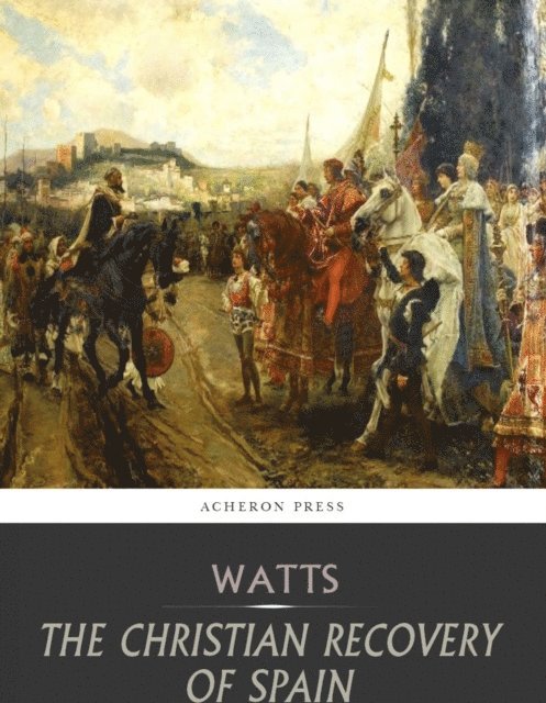 Henry Edward Watts - Christian Recovery of Spain, E-bok