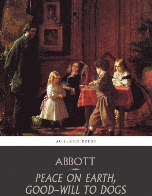 Eleanor Hallowell Abbott - Peace on Earth, Good-Will to Dogs, E-bok