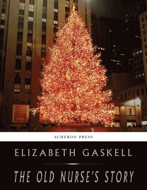 Elizabeth Gaskell - Old Nurses Story, E-bok