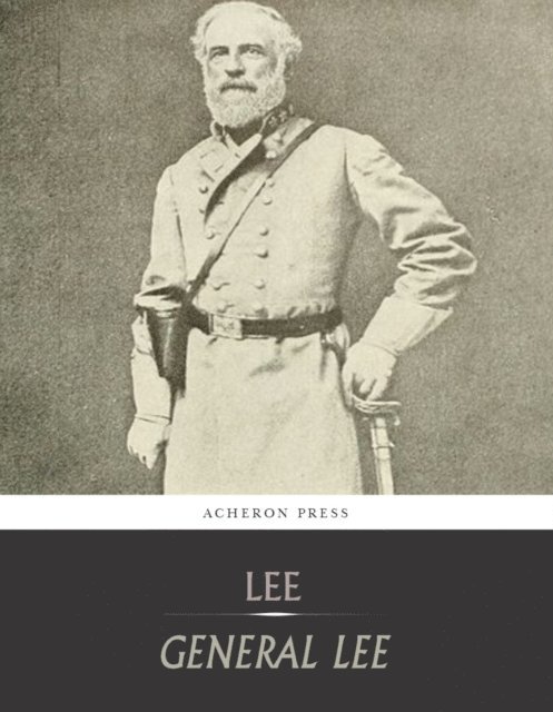 Fitzhugh Lee - General Lee : A Biography of Robert E. Lee, E-bok