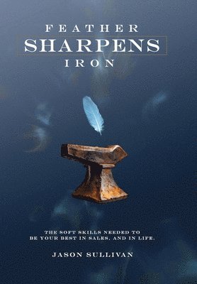 Jason Sullivan - Feather Sharpens Iron, Inbunden
