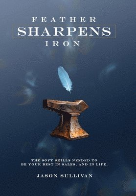 Jason Sullivan - Feather Sharpens Iron - Executive Edition, Inbunden