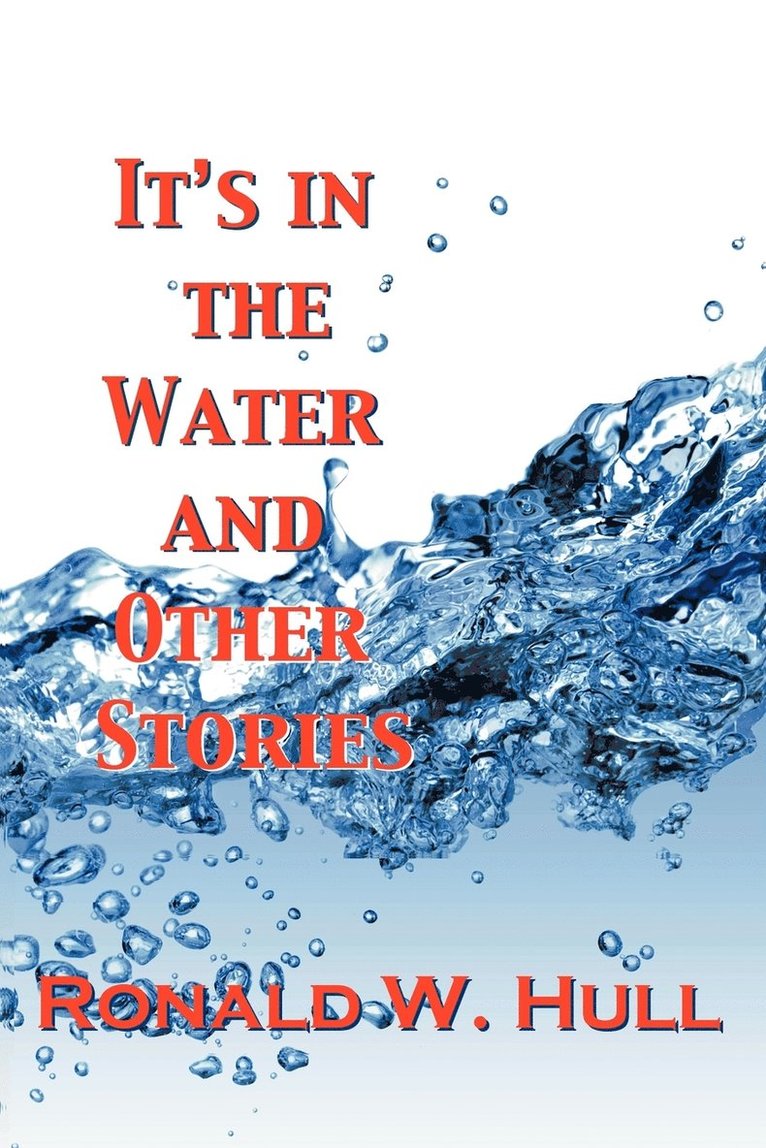 Ronald W. Hull - IT's IN THE WATER and Other Stories, Häftad. Tillgänglighet: Lägg i varukorg