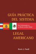 Guia Practica del Sistema Legal Americano para Profesionales en un Mundo Juridico Global