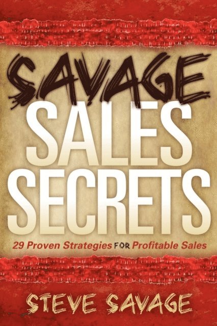 Steve Savage - Savage Sales Secrets, E-bok