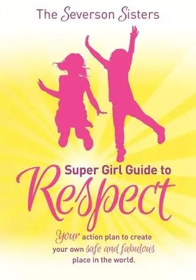 The Severson Sisters - The Severson Sisters Super Girl Guide To: Respect: Your Action Plan to Create Your Own Safe and Fabulous Place in the World, Häftad. Tillgänglighet: Lägg i varukorg