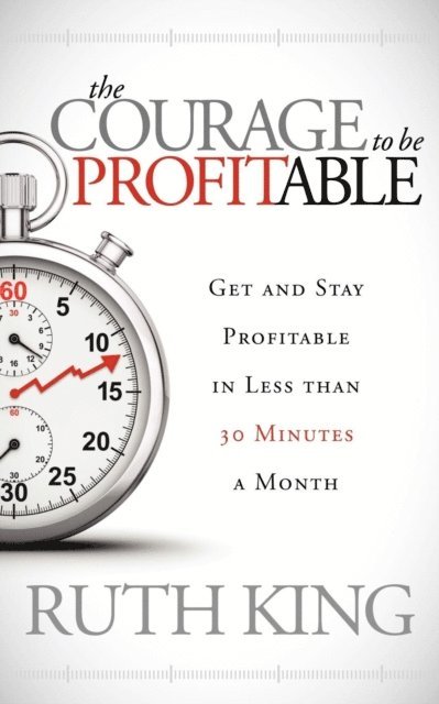 Ruth King - Courage to Be Profitable, E-bok