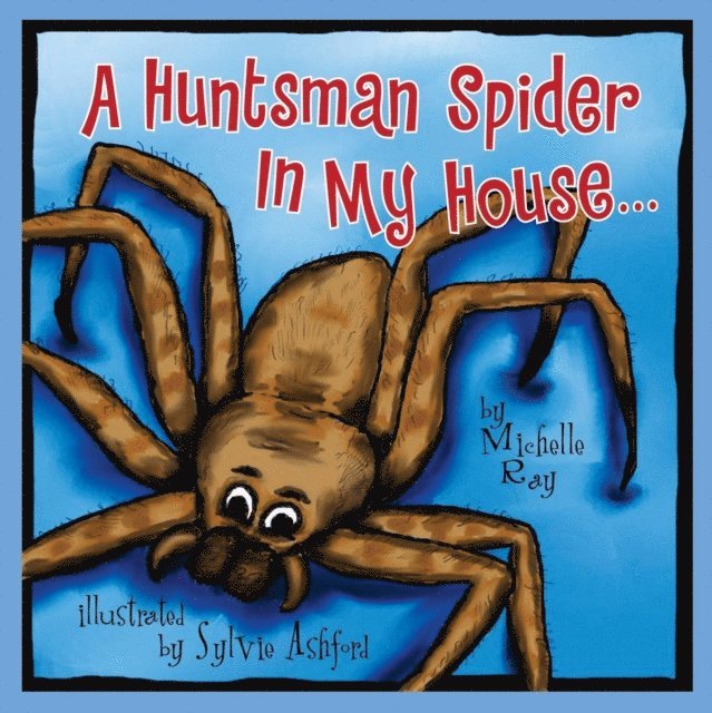 Michelle Ray - Huntsman Spider In My House . . ., E-bok
