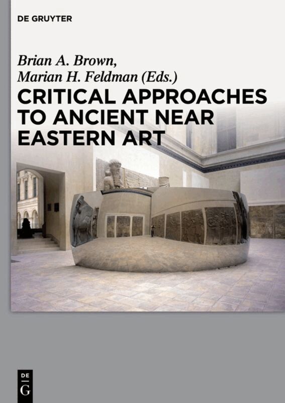 Brian A. Brown, Marian H. Feldman - Critical Approaches to Ancient Near Eastern Art, Inbunden. Tillgänglighet: Lägg i varukorg