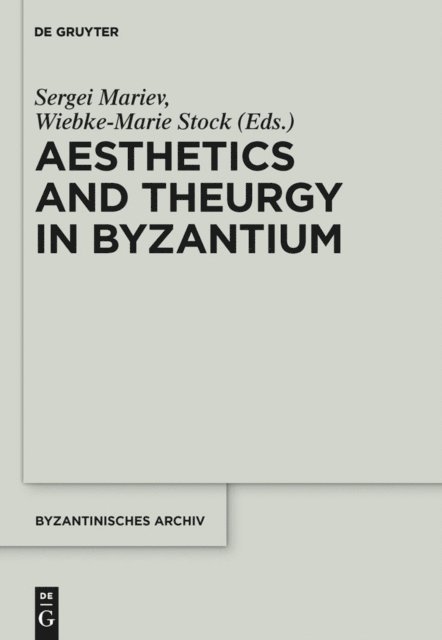 Wiebke-Marie Stock, Sergei Mariev - Aesthetics and Theurgy in Byzantium, E-bok