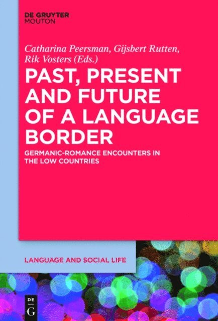 Rik Vosters, Gijsbert Rutten, Catharina Peersman - Past, Present and Future of a Language Border, E-bok