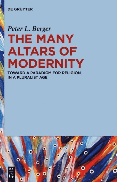 Peter L. Berger - Many Altars of Modernity, E-bok