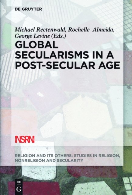George Levine, Rochelle Almeida, Michael Rectenwald - Global Secularisms in a Post-Secular Age, E-bok