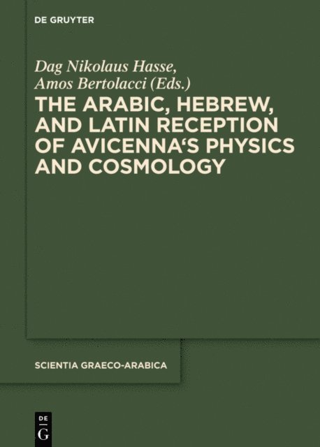 Amos Bertolacci, Dag Nikolaus Hasse - Arabic, Hebrew and Latin Reception of Avicenna's Physics and Cosmology, E-bok