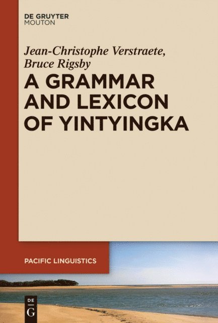 Bruce Rigsby, Jean-Christophe Verstraete - Grammar and Lexicon of Yintyingka, E-bok