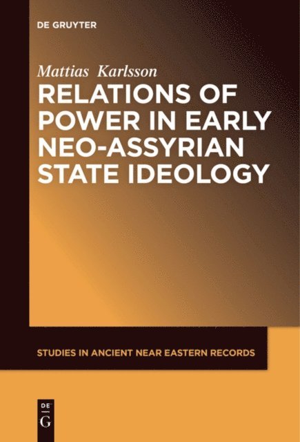 Mattias Karlsson - Relations of Power in Early Neo-Assyrian State Ideology, E-bok