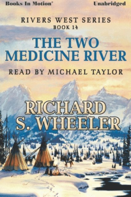 Richard S Wheeler - Two Medicine River, The, Ljudbok