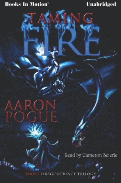 Aaron Pogue - Taming Fire, Ljudbok