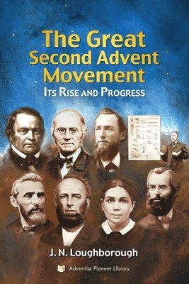 J. N. Loughborough - The Great Second Advent Movement: Its Rise and Progress, Häftad
