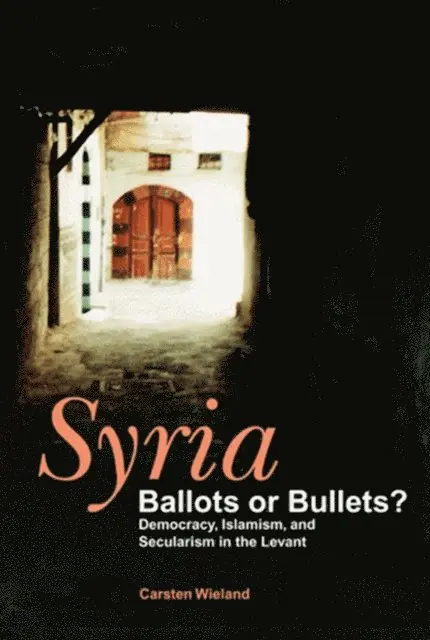 Carsten Wieland - Syria: Ballots or Bullets?, E-bok. Tillgänglighet: Lägg i varukorg