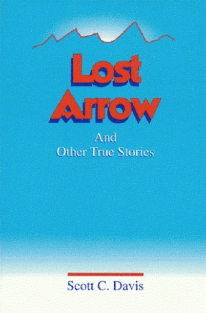 Scott Davis - Lost Arrow & Other True Stories, E-bok