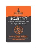 Upgraded Chef: 12 Core Recipes to Supercharge Your Body & Brain