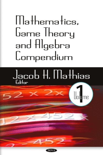Jacob H. Mathias - Mathematics, Game Theory and Algebra Compendium. Volume 1, E-bok